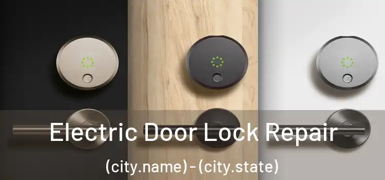 Electric Door Lock Repair (city.name) - (city.state)